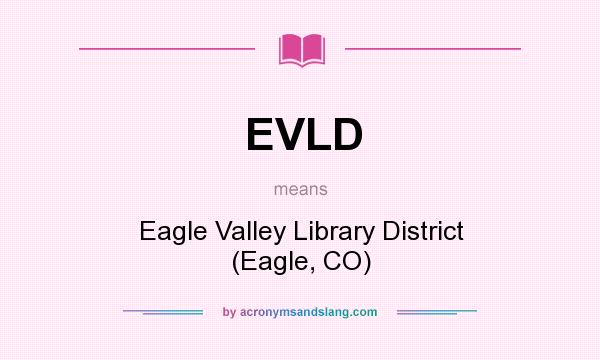 What does EVLD mean? It stands for Eagle Valley Library District (Eagle, CO)