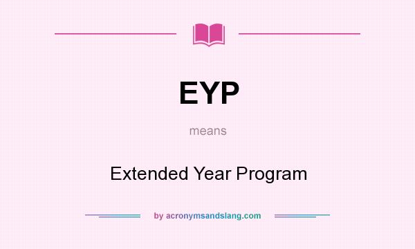 What does EYP mean? It stands for Extended Year Program