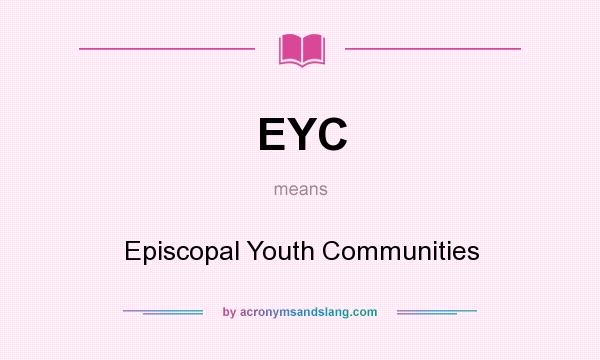 What does EYC mean? It stands for Episcopal Youth Communities