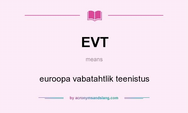 What does EVT mean? It stands for euroopa vabatahtlik teenistus