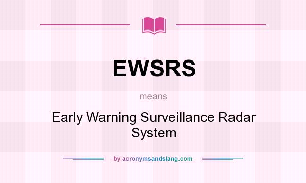What does EWSRS mean? It stands for Early Warning Surveillance Radar System