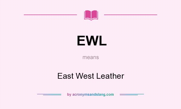 What does EWL mean? It stands for East West Leather