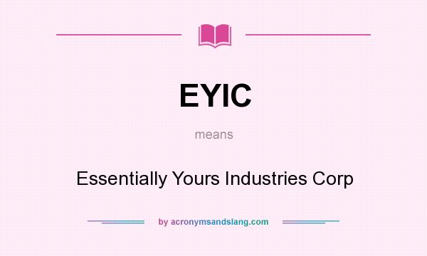 What does EYIC mean? It stands for Essentially Yours Industries Corp