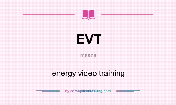 What does EVT mean? It stands for energy video training