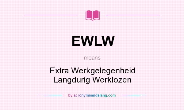 What does EWLW mean? It stands for Extra Werkgelegenheid Langdurig Werklozen