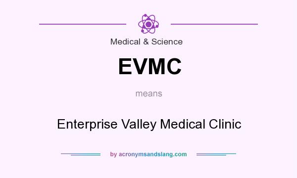 What does EVMC mean? It stands for Enterprise Valley Medical Clinic