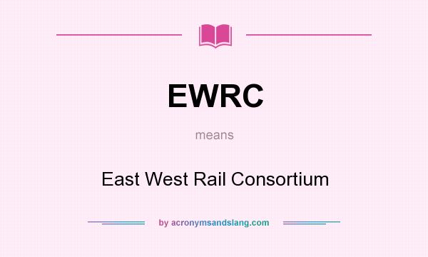 What does EWRC mean? It stands for East West Rail Consortium