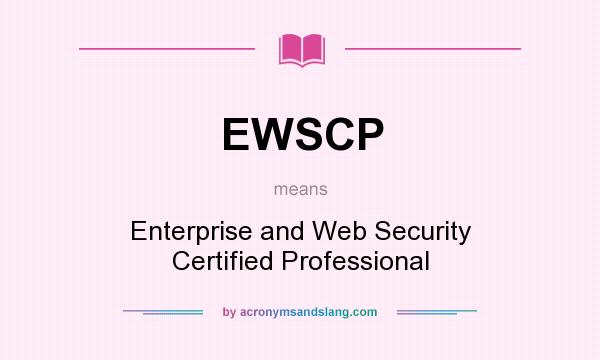 What does EWSCP mean? It stands for Enterprise and Web Security Certified Professional