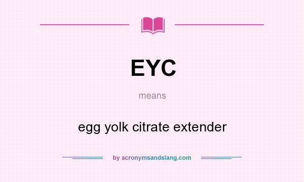 What does EYC mean? It stands for egg yolk citrate extender