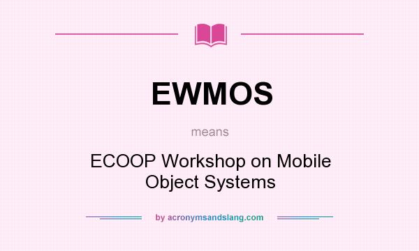 What does EWMOS mean? It stands for ECOOP Workshop on Mobile Object Systems