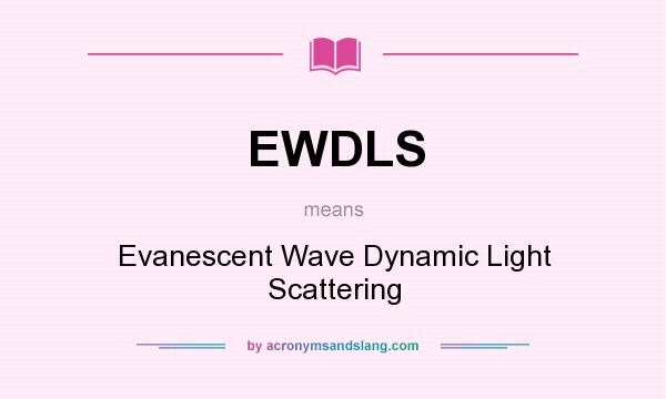 What does EWDLS mean? It stands for Evanescent Wave Dynamic Light Scattering