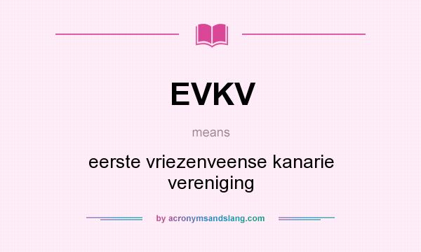 What does EVKV mean? It stands for eerste vriezenveense kanarie vereniging
