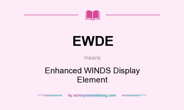 What does EWDE mean? It stands for Enhanced WINDS Display Element