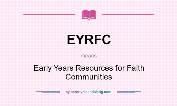 What does EYRFC mean? It stands for Early Years Resources for Faith Communities