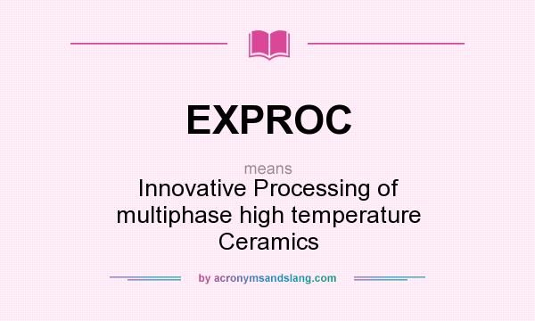 What does EXPROC mean? It stands for Innovative Processing of multiphase high temperature Ceramics