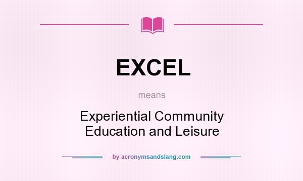 What does EXCEL mean? It stands for Experiential Community Education and Leisure