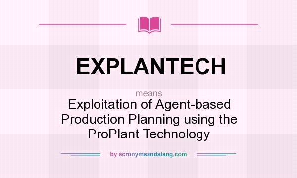 What does EXPLANTECH mean? It stands for Exploitation of Agent-based Production Planning using the ProPlant Technology