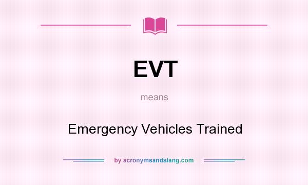 What does EVT mean? It stands for Emergency Vehicles Trained