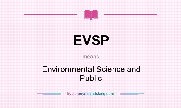 What does EVSP mean? It stands for Environmental Science and Public