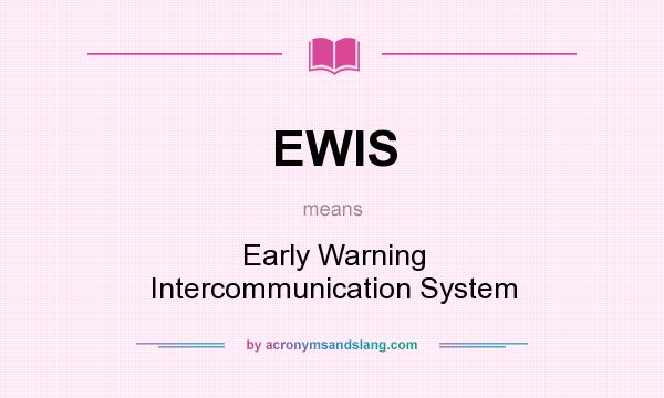 What does EWIS mean? It stands for Early Warning Intercommunication System