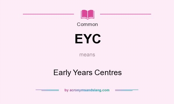What does EYC mean? It stands for Early Years Centres