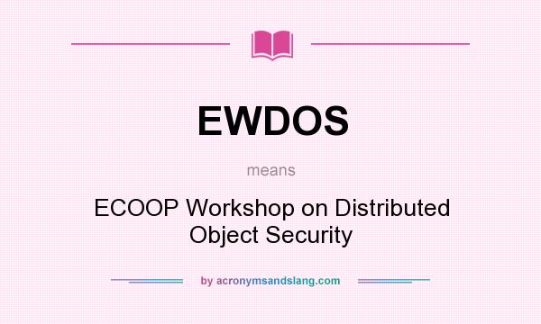 What does EWDOS mean? It stands for ECOOP Workshop on Distributed Object Security