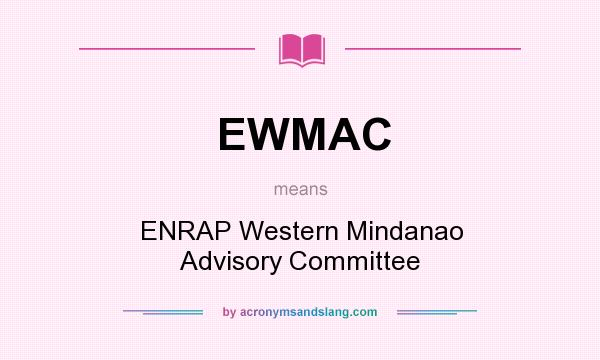 What does EWMAC mean? It stands for ENRAP Western Mindanao Advisory Committee