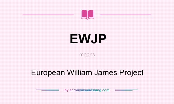 What does EWJP mean? It stands for European William James Project