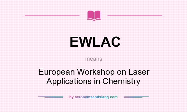 What does EWLAC mean? It stands for European Workshop on Laser Applications in Chemistry