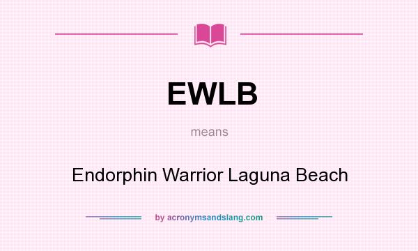 What does EWLB mean? It stands for Endorphin Warrior Laguna Beach