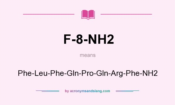 What does F-8-NH2 mean? It stands for Phe-Leu-Phe-Gln-Pro-Gln-Arg-Phe-NH2