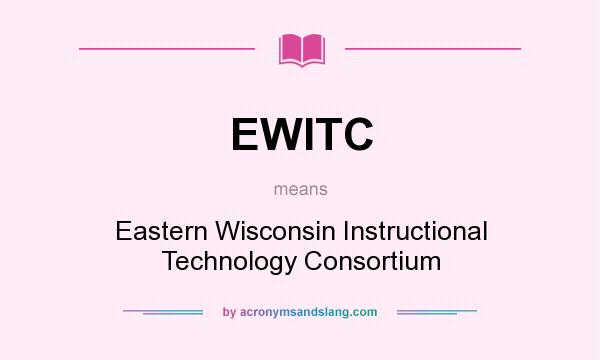 What does EWITC mean? It stands for Eastern Wisconsin Instructional Technology Consortium