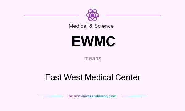 What does EWMC mean? It stands for East West Medical Center