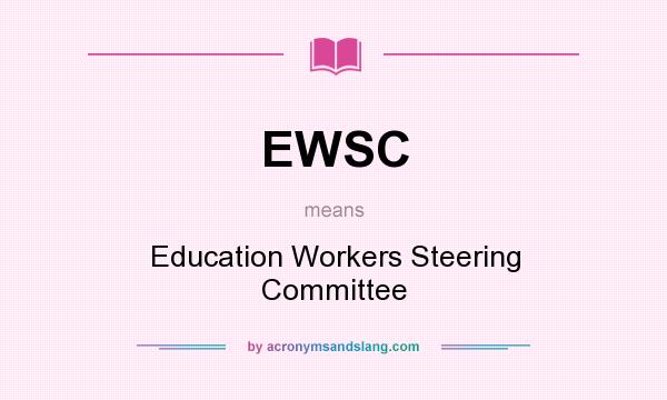 What does EWSC mean? It stands for Education Workers Steering Committee