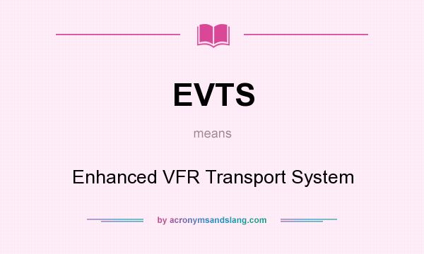 What does EVTS mean? It stands for Enhanced VFR Transport System