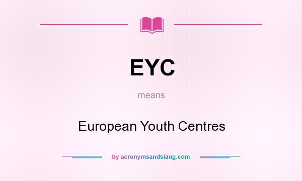 What does EYC mean? It stands for European Youth Centres