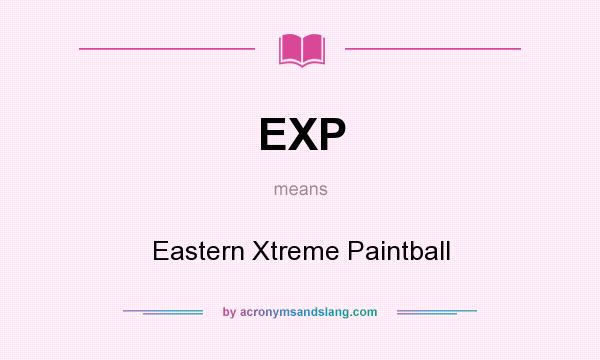 What does EXP mean? It stands for Eastern Xtreme Paintball