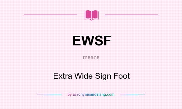 What does EWSF mean? It stands for Extra Wide Sign Foot