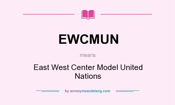 What does EWCMUN mean? It stands for East West Center Model United Nations
