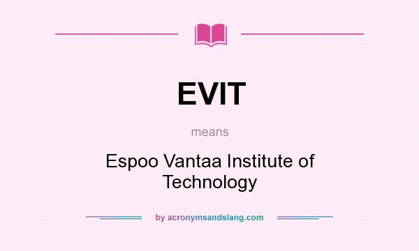 What does EVIT mean? It stands for Espoo Vantaa Institute of Technology