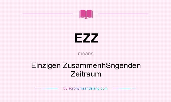 What does EZZ mean? It stands for Einzigen ZusammenhSngenden Zeitraum