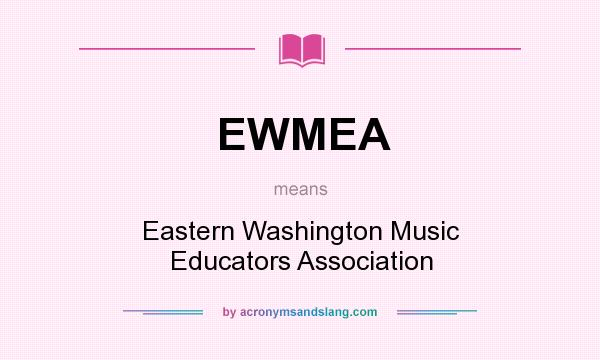What does EWMEA mean? It stands for Eastern Washington Music Educators Association
