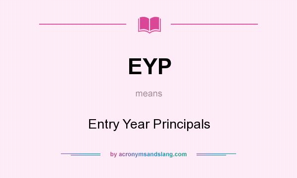 What does EYP mean? It stands for Entry Year Principals
