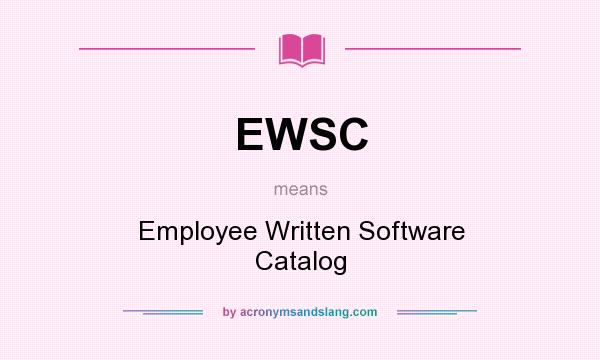 What does EWSC mean? It stands for Employee Written Software Catalog
