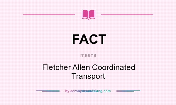 What does FACT mean? It stands for Fletcher Allen Coordinated Transport