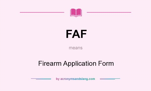 What does FAF mean? It stands for Firearm Application Form