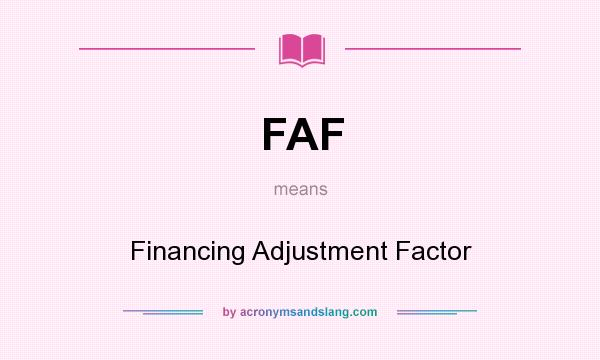 What does FAF mean? It stands for Financing Adjustment Factor
