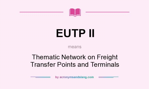 What does EUTP II mean? It stands for Thematic Network on Freight Transfer Points and Terminals