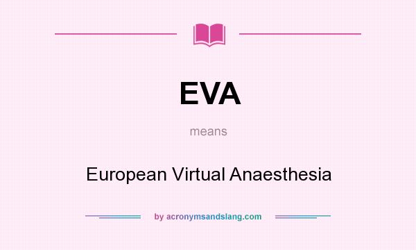What does EVA mean? It stands for European Virtual Anaesthesia