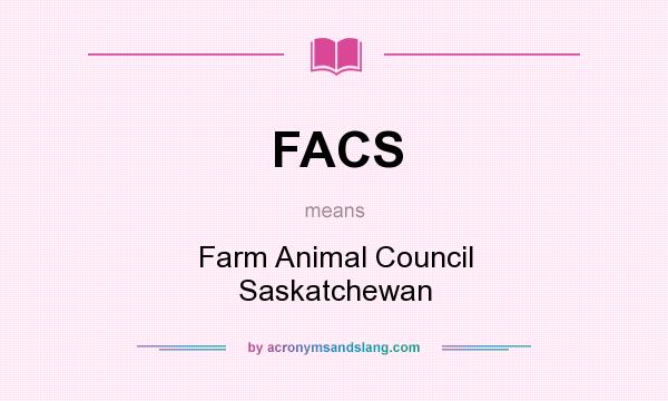 What does FACS mean? It stands for Farm Animal Council Saskatchewan